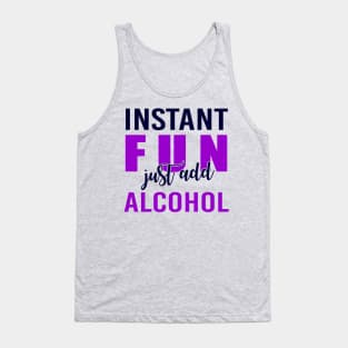 Instant Fun Just Add Alcohol Tank Top